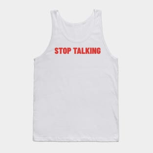 Stop Talking. Funny Sarcastic NSFW Rude Inappropriate Saying Tank Top